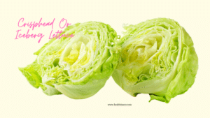 Crisphead lettuce, Iceberg lettuce, calories, nutrition, varieties